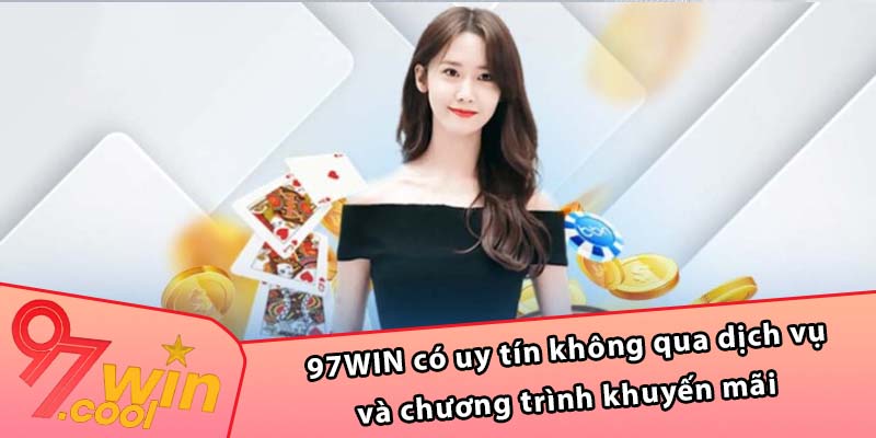 97WIN có uy tín không qua dịch vụ và chương trình khuyến mãi 