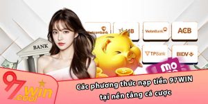 Các phương thức nạp tiền 97WIN tại nền tảng cá cược