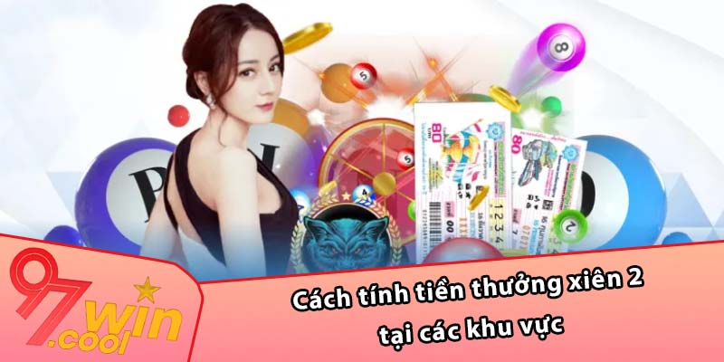 Cách tính tiền thưởng xiên 2 tại các khu vực