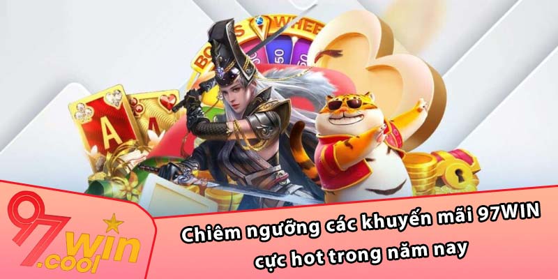 Chiêm ngưỡng các khuyến mãi 97WIN cực hot trong năm nay 