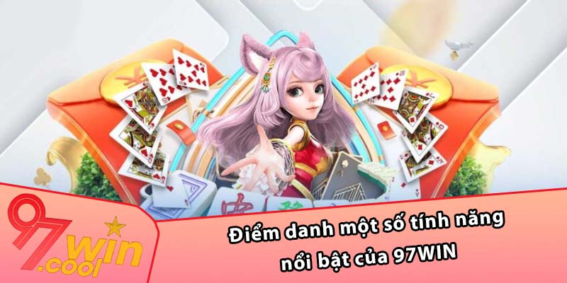 Điểm danh một số tính năng nổi bật của 97WIN