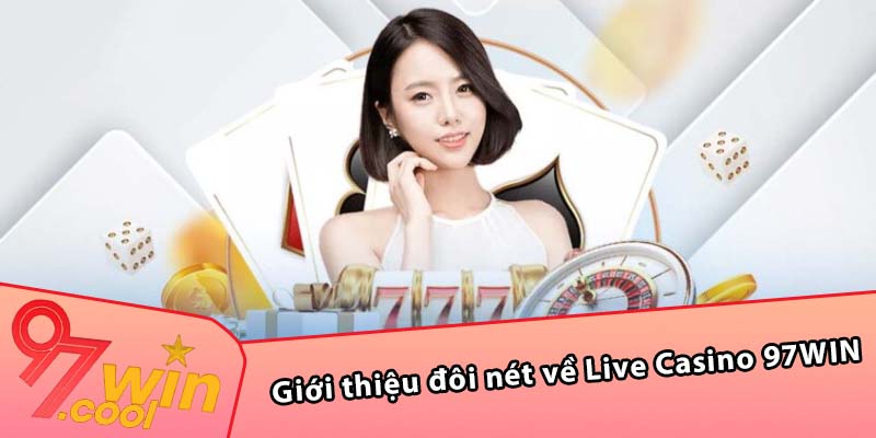 Giới thiệu đôi nét về Live Casino 97WIN