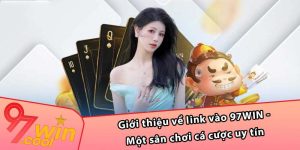 Giới thiệu về link vào 97WIN - Một sân chơi cá cược uy tín