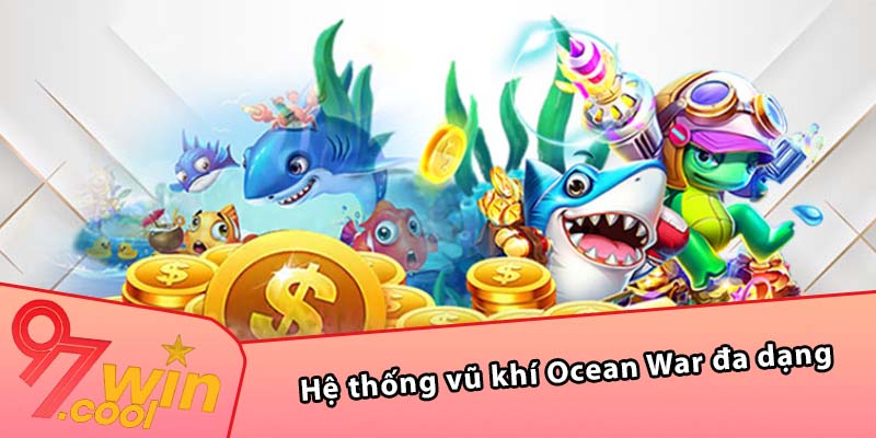 Hệ thống vũ khí Ocean War đa dạng