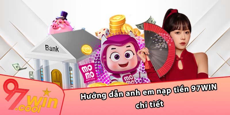 Hướng dẫn anh em nạp tiền 97WIN chi tiết