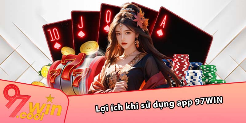 Lợi ích khi sử dụng app 97WIN