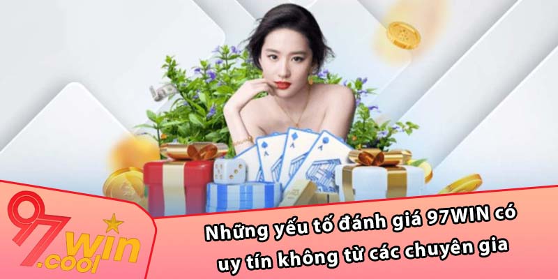 Những yếu tố đánh giá 97WIN có uy tín không từ các chuyên gia